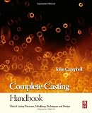 Complete Casting Handbook: Metal Casting Processes, Techniques and Design