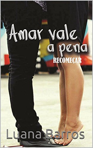 Amar Vale a Pena - Recomeçar (Portuguese Edition)