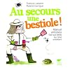 Au secours une bestiole ! : Manuel antistress face aux b�tes qui nous emb�tent