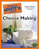 The Complete Idiot's Guide to Cheese Making