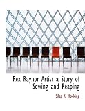 Rex Raynor Artist a Story of Sowing and Reaping