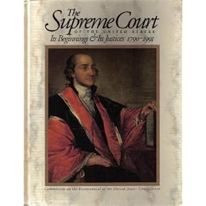 the supreme court of the united statesits beginnings amp; its justices 1790 1991