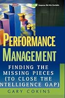 Performance Management: Finding the Missing Pieces (to Close the Intelligence Gap) (Wiley and SAS Business Series)
