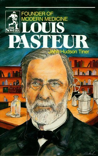 Louis Pasteur: Founder of Modern Medicine (Sowers.) by John Hudson Tiner (1999) Paperback