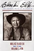 Black Elk: The Sacred Ways of a Lakota