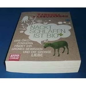 Nackt schlafen ist bio: Eine Öko-Zynikerin findet ihr Grünes Gewissen und die große Liebe