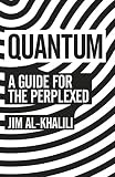 Quantum : A Guide For The Perplexed