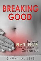 BREAKING GOOD: Managing Flatulence For Better Health And Confidence. (1)