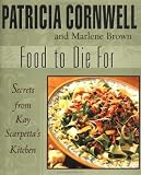 Food To Die For: Secrets from Kay Scarpetta's Kitchen