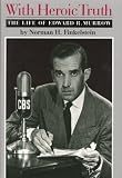 With Heroic Truth: The Life of Edward R. Murrow