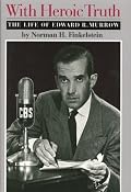 With Heroic Truth: The Life of Edward R. Murrow