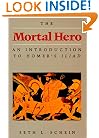 The Mortal Hero: An Introduction to Homer's <i>Iliad</i>