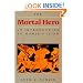 The Mortal Hero: An Introduction to Homer's <i>Iliad</i>