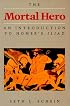The Mortal Hero: An Introduction to Homer's <i>Iliad</i>