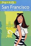 Savvy in the City: San Francisco: A "See Jane Go" Guide to City Living