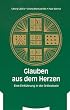 Glauben aus dem Herzen. Eine Einf�hrung in die Orthodoxie