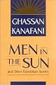 Men in the Sun and Other Palestinian Stories by Ghassan Kanafani