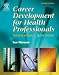 Career Development for Health Professionals: Success in School and on the Job (Career Development for Health Professionals: Success in School & on)
