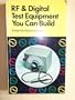 Radio Frequency and Digital Test Equipment You Can Build