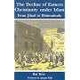 The Decline of Eastern Christianity Under Islam: From Jihad to Dhimmitude : Seventh-Twentieth Century