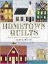 Hometown Quilts: Paper Piece a Village of Memories