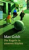Die Kugeln in unseren K�pfen. Kolumnen - Max Goldt