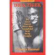 Dick Tiger: The Life and Times of Africa's Most Accomplished World Boxing Champion by Damola Ifaturoti