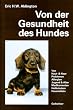 Von der Gesundheit des Hundes: Von Haut, Haaren, Allergien. Jugend und Alter. Gesunder Ern�hrung. Medikamenten, Heilkr�utern, Hausmitteln