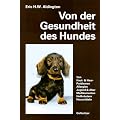 Von der Gesundheit des Hundes: Von Haut, Haaren, Allergien. Jugend und Alter. Gesunder Ern�hrung. Medikamenten, Heilkr�utern, Hausmitteln