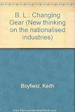 BL : changing gear [...prepared for the Nationalised Industries Study Group of the Centre for Policy Studies by Keith Boyfield]