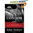 Condor: To the Brink and Back--The Life and Times of One Giant Bird by John Nielsen