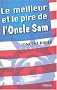 Le meilleur et le pire de l'oncle Sam : 100 raisons d'aimer et de d�tester les Etats-Unis