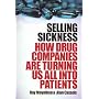 Selling Sickness: How Drug Companies Are Turning Us All into Patients