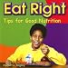Eat Right: Tips for Good Nutrition (Your Health)