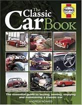 The Classic Car Book: The Essential Guide to Buying, Owning, Enjoying and Maintaining a Classic Car (Haynes Classic Makes)