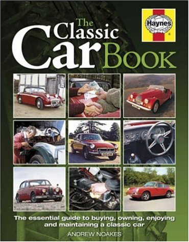 The Classic Car Book: The Essential Guide to Buying,Owning,Enjoying and Maintaining a Classic (Haynes Classic Makes) under Buying & Leasing in The Books Store