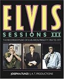 Elvis Sessions III: The Recorded Music Of Elvis Aron Presley 1953-1977