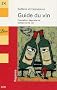 Guide du vin : Conna�tre, d�guster et conserver le vin