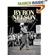 Byron Nelson: The Most Remarkable Year in the History of Golf by  John Companiotte, Phil Michelson, Jack Burke, and Bryon C. Nelson