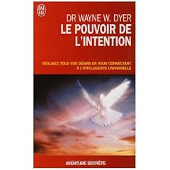 Le pouvoir de l'intention - R�alisez tous vos d�sirs en vous connectant � l'intelligence universelle