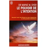 Le pouvoir de l'intention - R�alisez tous vos d�sirs en vous connectant � l'intelligence universellepar Wayne W. Dyer