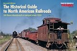 The Historical Guide to North American Railroads: 160 Lines Abandoned or Merged Since 1930