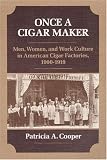 Once a Cigar Maker: Men, Women, and Work Culture in American