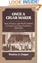 Once a Cigar Maker: Men, Women, and Work Culture in American Cigar Factories, 1900-1919 (Working Class in American History)