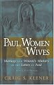 Paul, Women, and Wives: Marriage and Women's Ministry in the Letters of Paul
