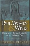 Paul, Women, and Wives: Marriage and Womens Ministry in the Letters of Paul