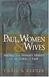 Paul, Women, and Wives: Marriage and Women's Ministry in the Letters of Paul