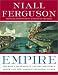 Empire: The Rise and Demise of the British World Order and the Lessons for Global Power width=
