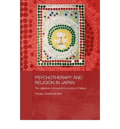 [(Psychotherapy and Religion in Japan: The Japanese Introspection Practice of Naikan)] [Author: Chikako Ozawa-De Silva] published on (May, 2009)