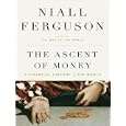 The Ascent of Money: A Financial History of the World by  Niall Ferguson and Simon Prebble
